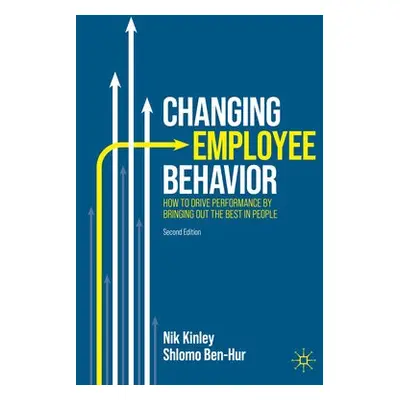 Changing Employee Behavior - Kinley, Nik a Ben-Hur, Shlomo