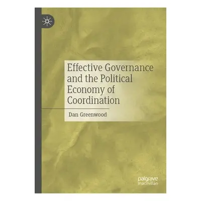 Effective Governance and the Political Economy of Coordination - Greenwood, Dan