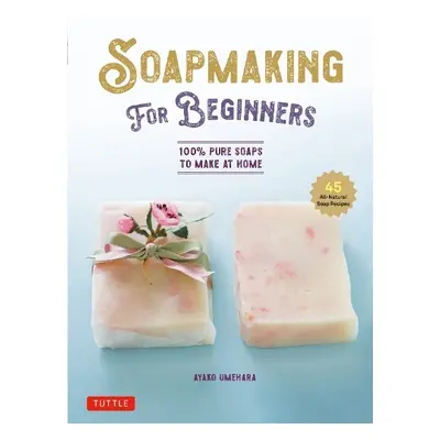 Soap Making for Beginners - Umehara, Ayako