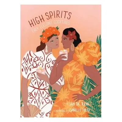 High Spirits Easy Elegant Cocktails - de Teran, Sam