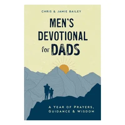 Men'S Devotional for Dads - Bailey, Christopher (Christopher Bailey) a Bailey, Jamie (Jamie Bail