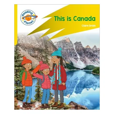 Reading Planet: Rocket Phonics – Target Practice - This is Canada - Yellow - Smith, Claire