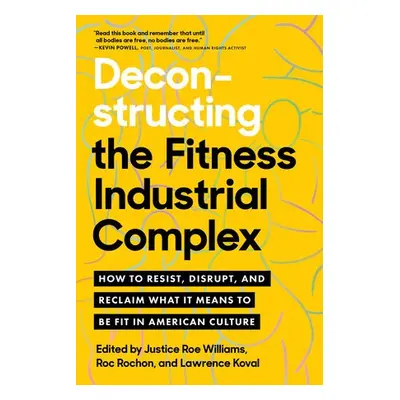 Deconstructing the Fitness - Industrial Complex - Williams, Justice a Rochon, Roc