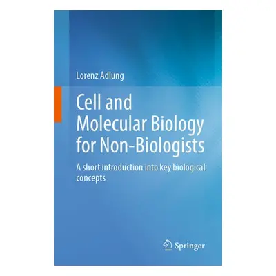 Cell and Molecular Biology for Non-Biologists - Adlung, Lorenz