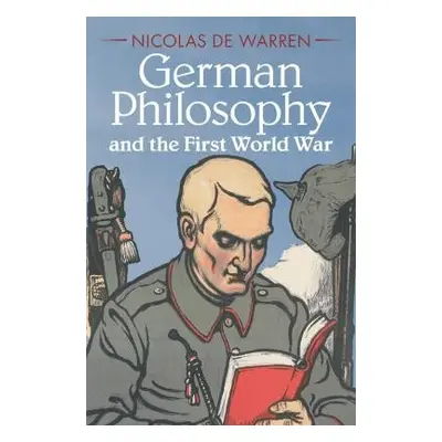 German Philosophy and the First World War - de Warren, Nicolas (Pennsylvania State University)