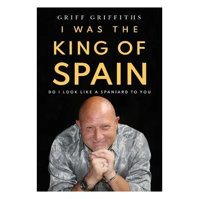 I Was The King Of Spain - Griffiths, Griff