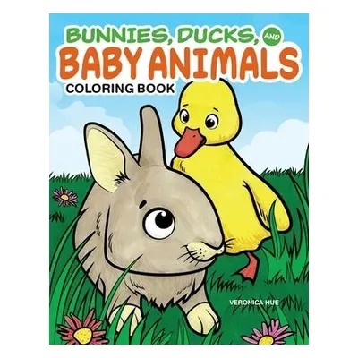 Bunnies, Ducks and Baby Animals Coloring Book - Hue, Veronica