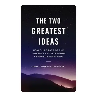 Two Greatest Ideas - Zagzebski, Linda Trinkaus