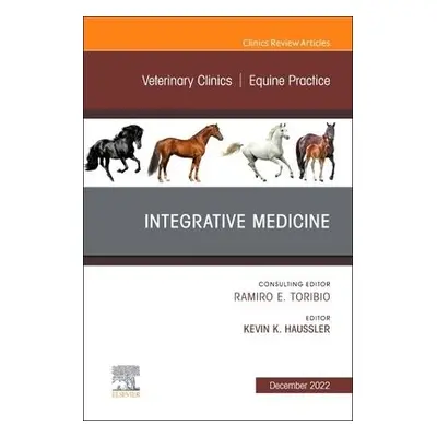 Integrative Medicine, An Issue of Veterinary Clinics of North America: Equine Practice