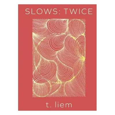 Slows: Twice - Liem, T.