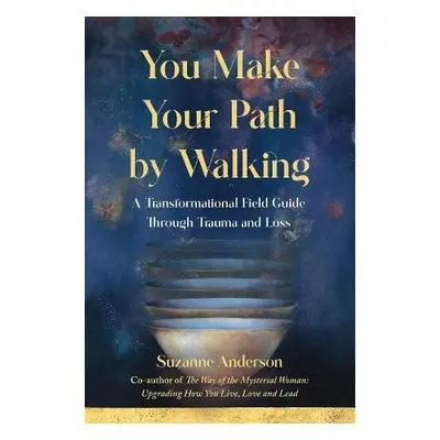 You Make Your Path By Walking - Anderson, Suzanne, MA