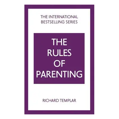 Rules of Parenting: A Personal Code for Bringing Up Happy, Confident Children - Templar, Richard