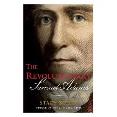 The Revolutionary: Samuel Adams - Schiff, Stacy