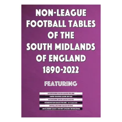 Non-League Football Tables of the South Midlands of England 1894-2022 - Blakeman, Mick