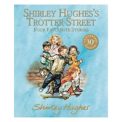 Shirley Hughes's Trotter Street: Four Favourite Stories - Hughes, Shirley