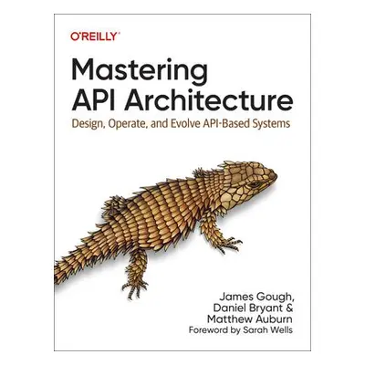 Mastering API Architecture - Gough, James a Bryant, Daniel a Auburn, Matthew