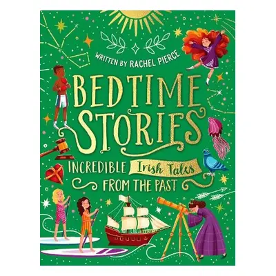 Bedtime Stories: Incredible Irish Tales from the Past - Pierce, Rachel