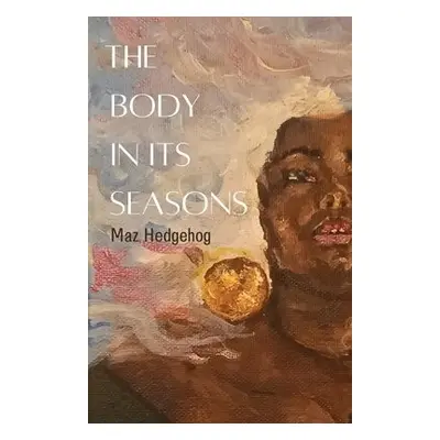 Body in Its Seasons - Hedgehog, Maz