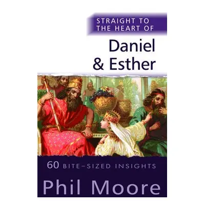 Straight to the Heart of Daniel and Esther - Moore, Phil