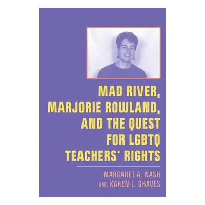 Mad River, Marjorie Rowland, and the Quest for LGBTQ Teachers’ Rights - Nash, Margaret A. a Grav