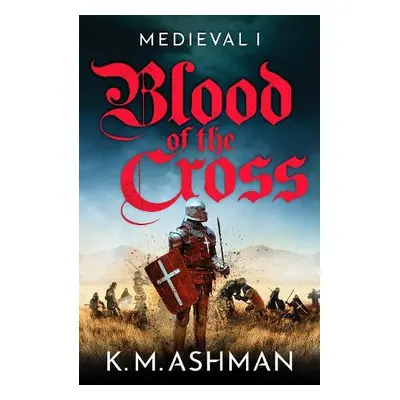 Medieval – Blood of the Cross - Ashman, K. M.