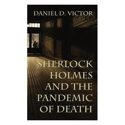 Sherlock Holmes and The Pandemic of Death - Victor, Daniel