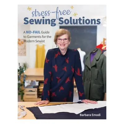 Stress-Free Sewing Solutions - Emodi, Barbara