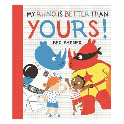 My Rhino Is Better Than Yours! - Barnes, Bec