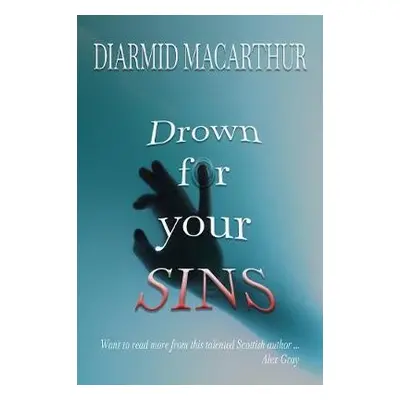 Drown for your Sins - MacArthur, Diarmid