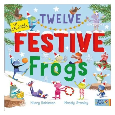 Twelve Little Festive Frogs - Robinson, Hilary