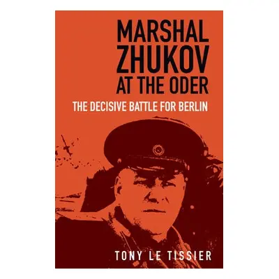 Marshal Zhukov at the Oder - Tissier, Tony