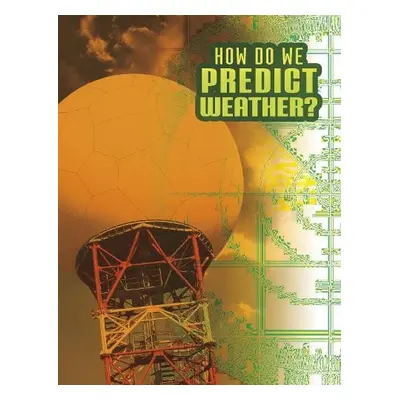 How Do We Predict Weather? - Dickmann, Nancy