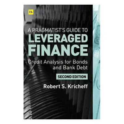 Pragmatist’s Guide to Leveraged Finance - Kricheff, Robert S.