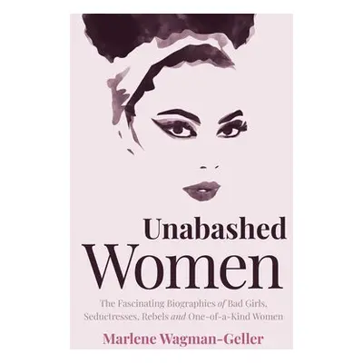 Unabashed Women - Wagman-Geller, Marlene