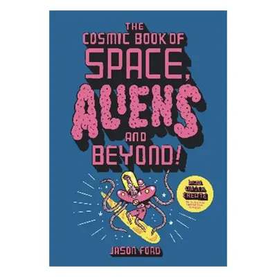 Cosmic Book of Space, Aliens and Beyond - Ford, Jason