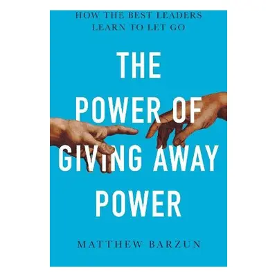 Power of Giving Away Power - Barzun, Matthew