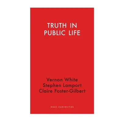 Truth in Public Life - Foster-Gilbert, Claire a Lamport, Stephen a White, Vernon