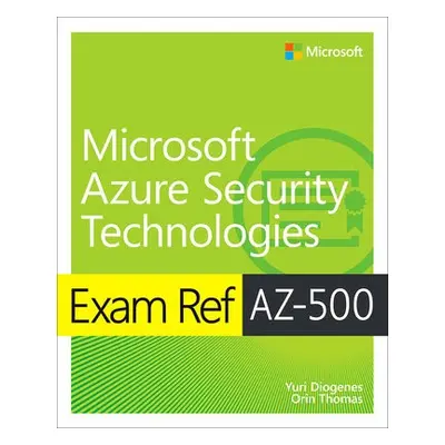 Exam Ref AZ-500 Microsoft Azure Security Technologies - Diogenes, Yuri a Thomas, Orin