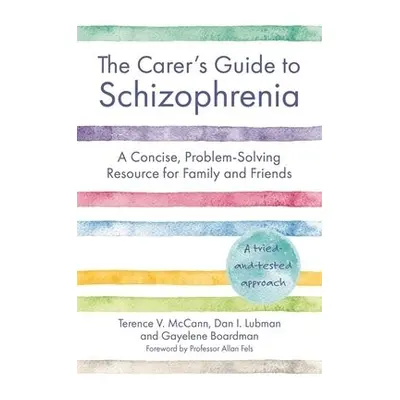 Carer's Guide to Schizophrenia - McCann, Terence a Lubman, Dan a Boardman, Gayelene