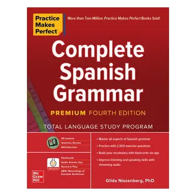 Practice Makes Perfect: Complete Spanish Grammar, Premium Fourth Edition - Nissenberg, Gilda