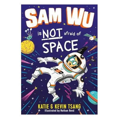 Sam Wu is NOT Afraid of Space! - Tsang, Katie a Tsang, Kevin