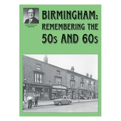 Birmingham: Remembering the 50s and 60s - Douglas, Alton a Douglas, Jo