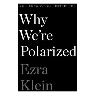 Why We're Polarized - Klein, Ezra