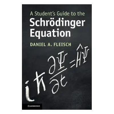 Student's Guide to the Schrodinger Equation - Fleisch, Daniel A. (Wittenberg University, Ohio)