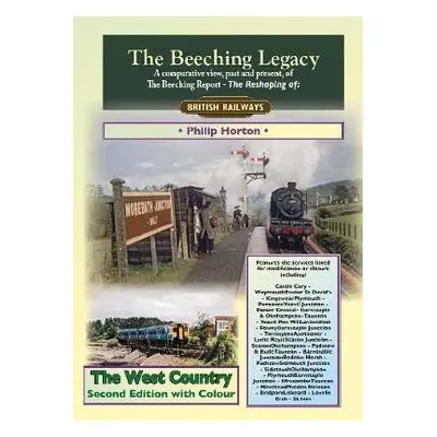 Beeching Legacy: The West Country - Horton, Philip