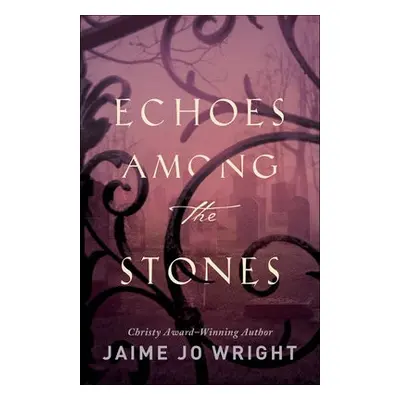 Echoes among the Stones - Wright, Jaime Jo