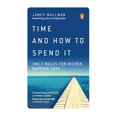 Time and How to Spend It - Wallman, James