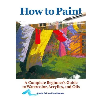 How to Paint - Gair, Angela a Sidaway, Ian