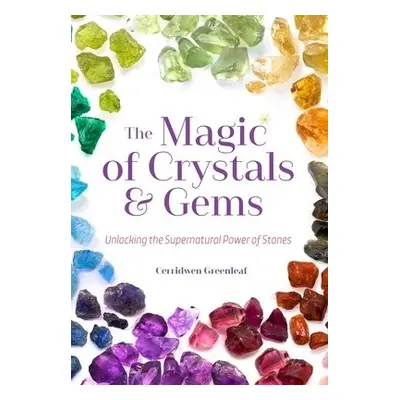 Magic of Crystals and Gems - Greenleaf, Cerridwen