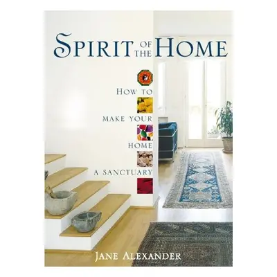 Spirit of the Home - Alexander, Jane